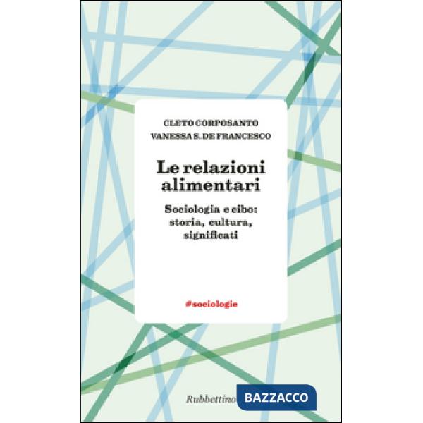 Relazioni alimentari. Sociologia e cibo: storia, cultura, significati (Le)
