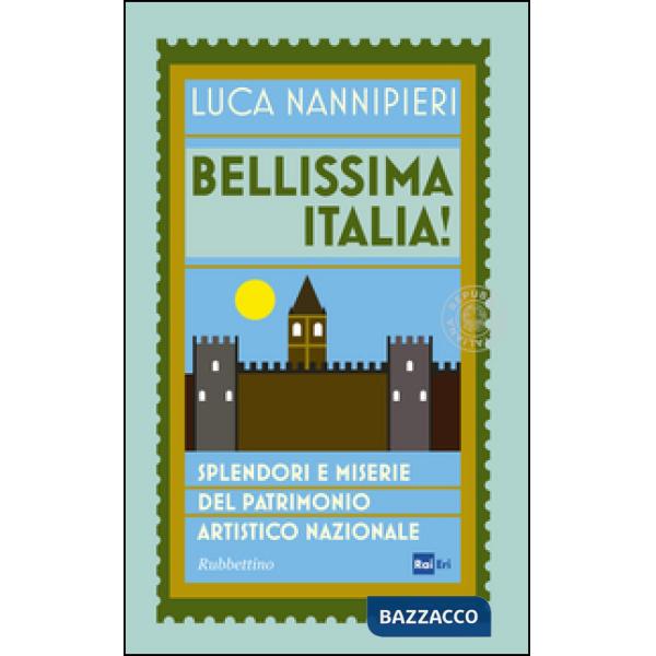 Bellissima Italia. Splendori e miserie del patrimonio artistico nazionale