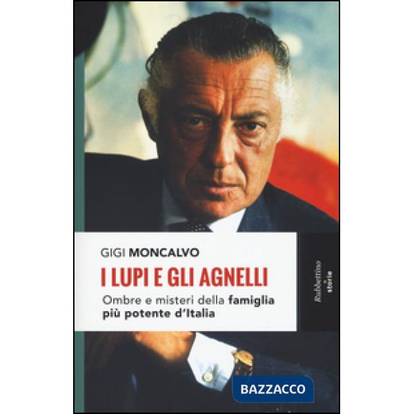 Lupi e gli agnelli. Ombre e misteri della famiglia più potente d'Italia (I)