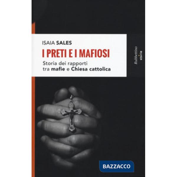 Preti e i mafiosi. Storia dei rapporti tra mafia e Chiesa cattolica. Nuova ediz. (I)
