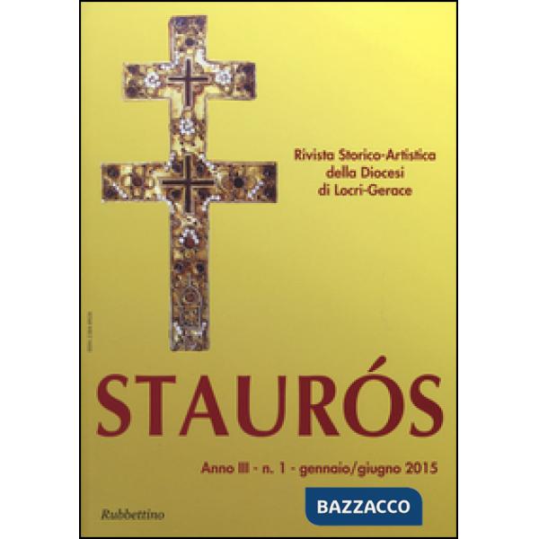 Staurós. Rivista storico-artistica della diocesi di Locri-Gerace (2015). Vol. 1