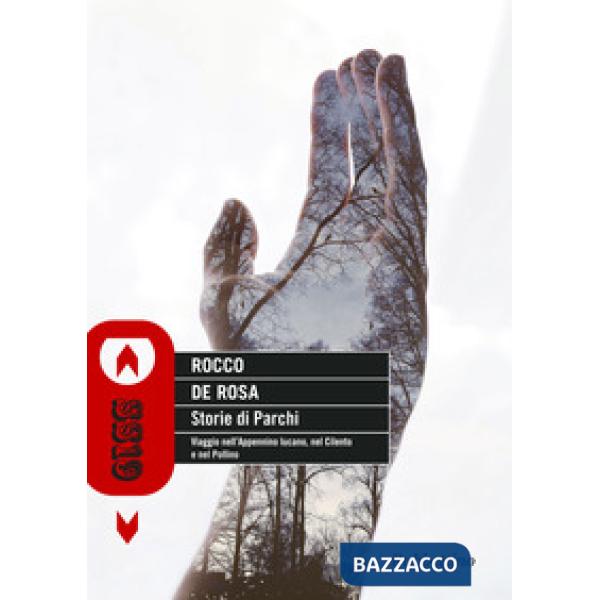 Storie di parchi. Viaggio nell'Appennino lucano, nel Cilento e nel Pollino