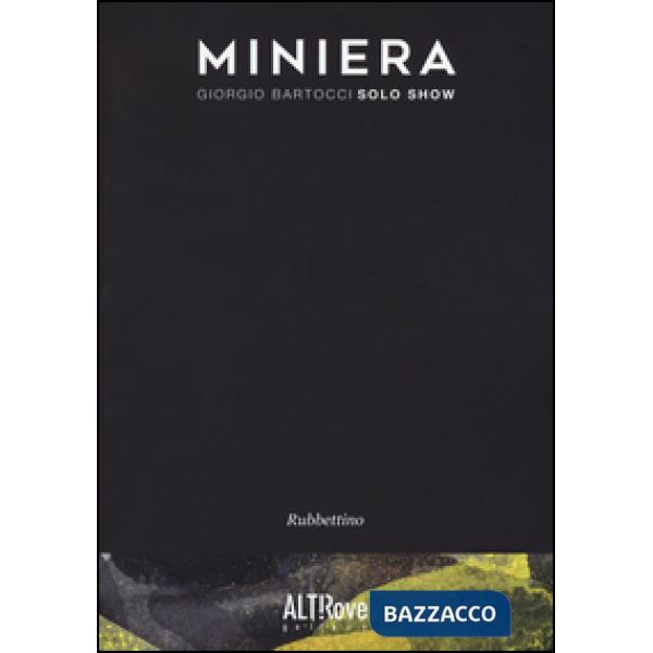 Miniera. Giorgio Bartocci. Solo show