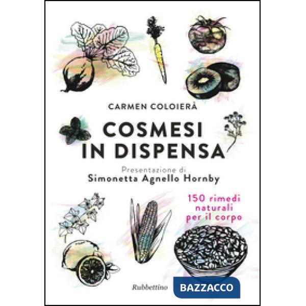 Cosmesi in dispensa. 150 rimedi naturali per il corpo