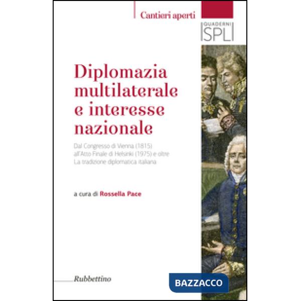 Diplomazia multilaterale e interesse nazionale. Dal Congresso di Vienna (1815) all'Atto Finale di Helsinki (1975) e oltre. La tr