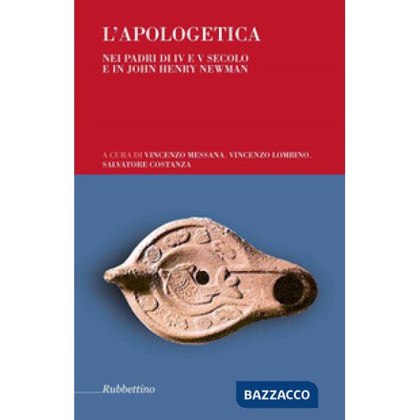 Apologetica. Nei Padri di IV e V secolo e in John Henry Newman (L')