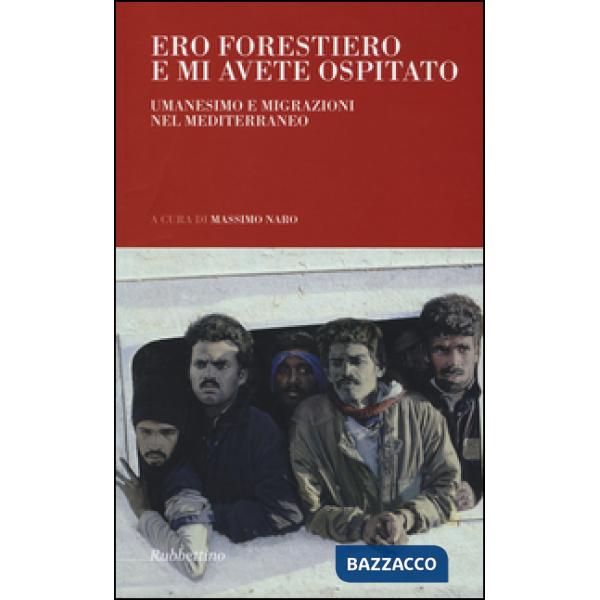 Ero forestiero e mi avete ospitato. Umanesimo e migrazioni nel Mediterraneo