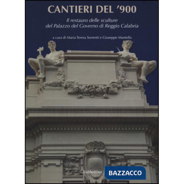 Cantieri del '900. Il restauro dell sculture del Palazzo del Governo di Reggio Calabria. Ediz. a colori
