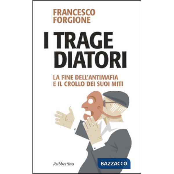 Tragediatori. La fine dell'antimafia e il crollo dei suoi miti (I)