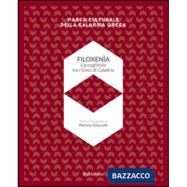 Filoxenia. L'accoglienza dei Greci di Calabria. Parco naturale della Calabria greca. Ediz. illustrata