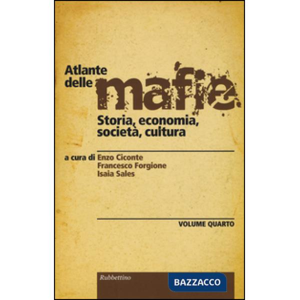 Atlante delle mafie. Storia, economia, società, cultura. Vol. 4