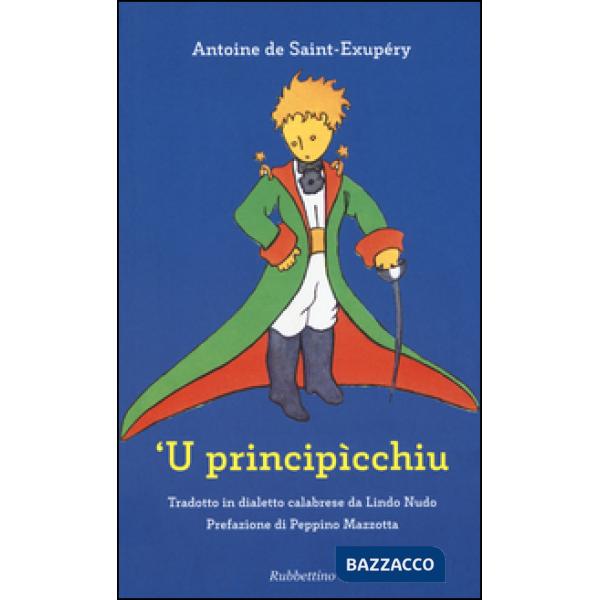 Principìcchiu da Antoine de Saint-Exupéry. Testo calabrese ('U). Ediz. illustrata
