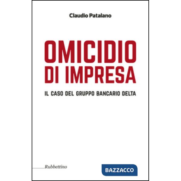 Omicidio d'impresa. Il caso del Gruppo Bancario Delta
