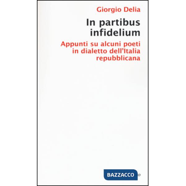 In partibus infidelium. Appunti su alcuni poeti in dialetto dell'Italia repubblica