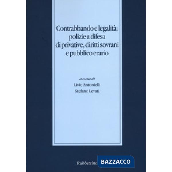 Contrabbando e legalità: polizie a difesa di privative, diritti sovrani e pubbli