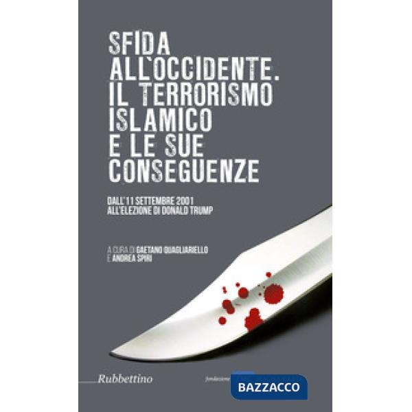 Sfida all'Occidente: il terrorismo islamico e le sue conseguenze. Dall'11 settembre 2001 all'elezione di Donald Trump