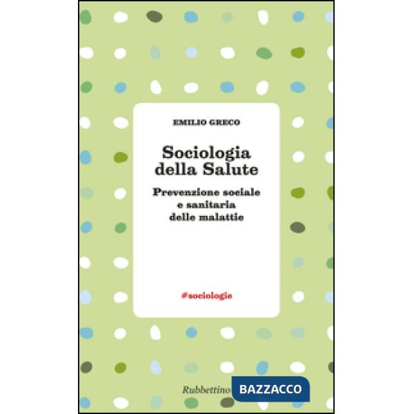 Sociologia della salute. Prevenzione sociale e sanitaria delle malattie