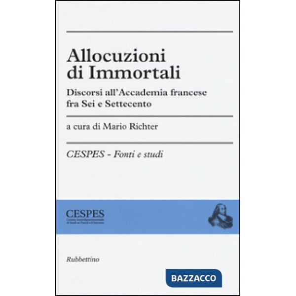 Allocuzioni di immortali. Discorsi all'Accademia francese fra Sei e Settecento