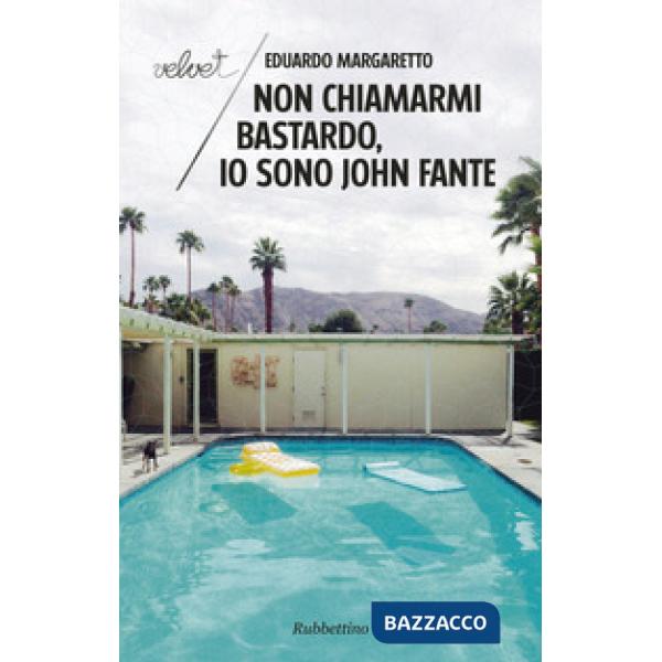 Non chiamarmi bastardo, io sono John Fante