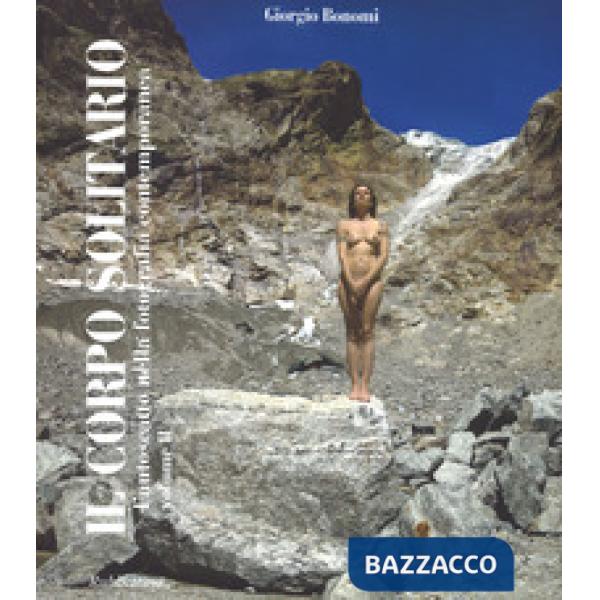 Corpo solitario. L'autoscatto nella fotografia contemporanea. Ediz. a colori (Il). Vol. 2