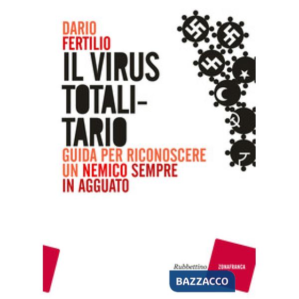 Virus totalitario. Guida per riconoscere un nemico sempre in agguato (Il)