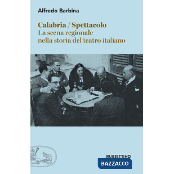 Calabria spettacolo. La scena regionale nella storia del teatro italiano