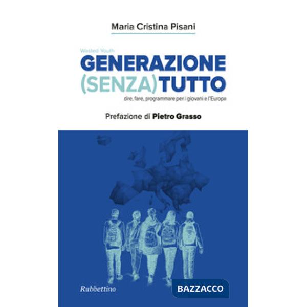Generazione (Senza) tutto. Dire, fare, programmare per i giovani e l'Europa