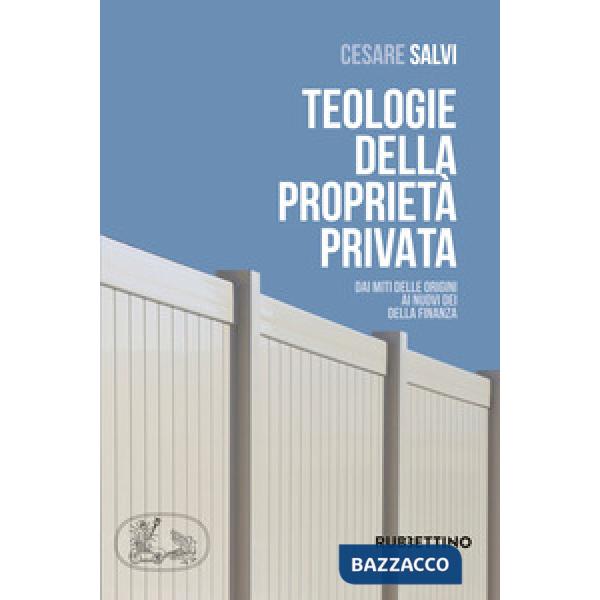 Teologie della proprietà privata. Dai miti delle origini ai nuovi dei della finanza