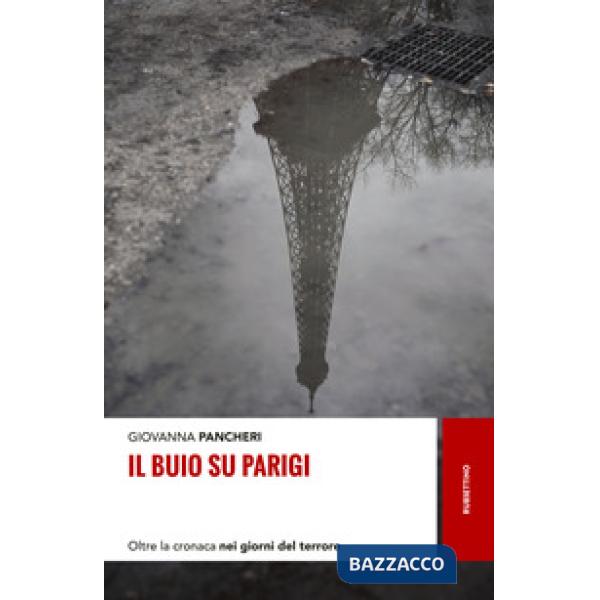 Buio su Parigi. Oltre la cronaca nei giorni del terrore (Il)