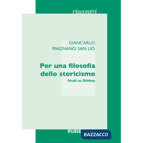 Per una filosofia dello storicismo. Studi su Dilthey
