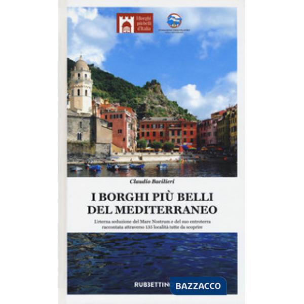 Borghi più belli del Mediterraneo. L'eterna seduzione del Mare Nostrum e del suo