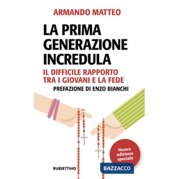 Prima generazione incredula. Il difficile rapporto tra i giovani e la fede. Nuova ediz. (La)