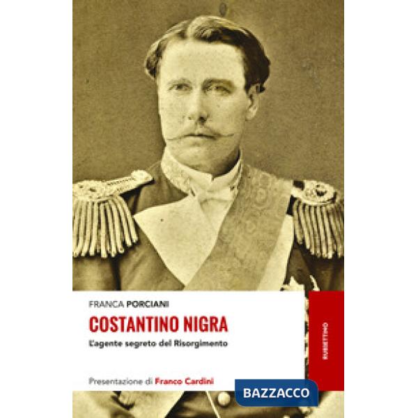 Costantino Nigra. L'agente segreto del Risorgimento