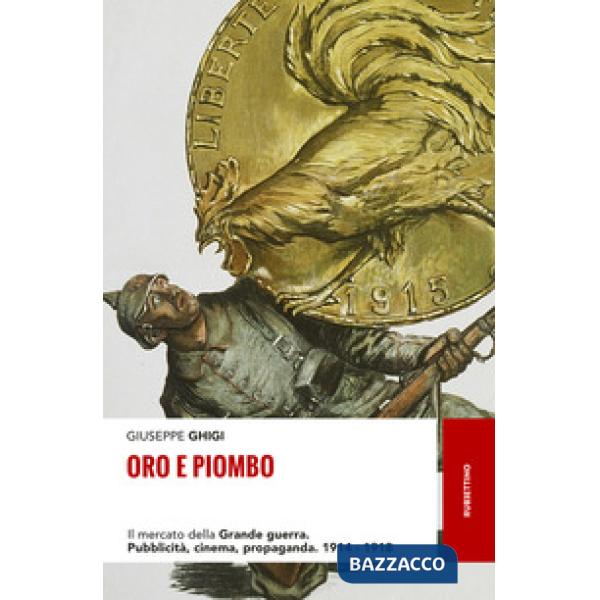 Oro e piombo. Il mercato della grande guerra. Pubblicità, cinema, propaganda. 19