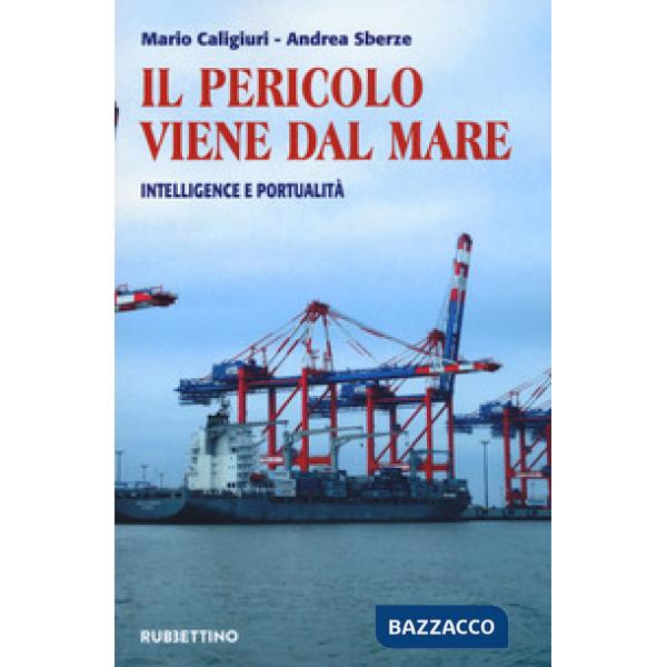 Pericolo viene dal mare. Intelligence e portualità (Il)