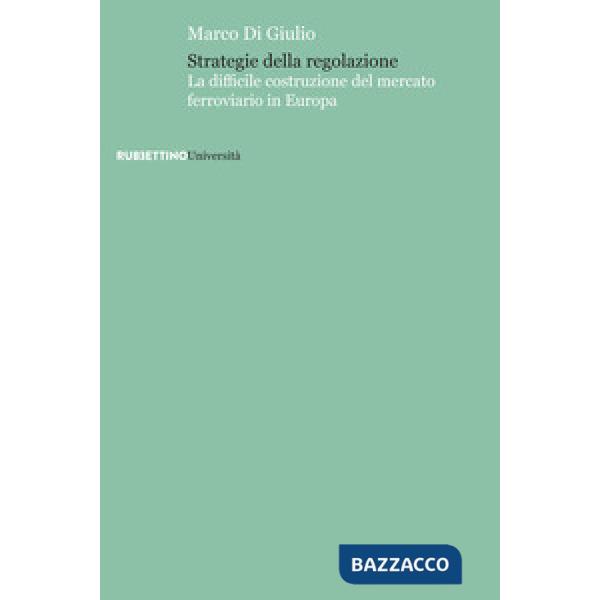Strategie della regolazione. La difficile costruzione del mercato ferroviario in