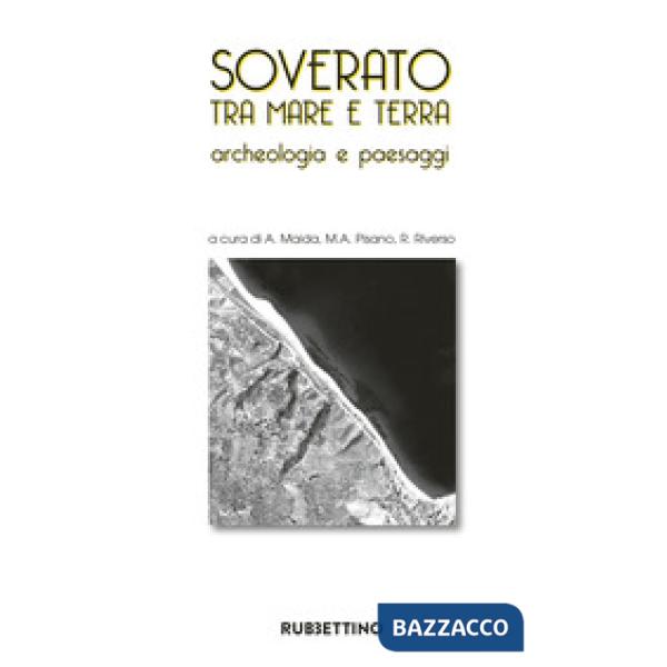 Soverato tra mare e terra. Archeologia e paesaggi. Ediz. illustrata