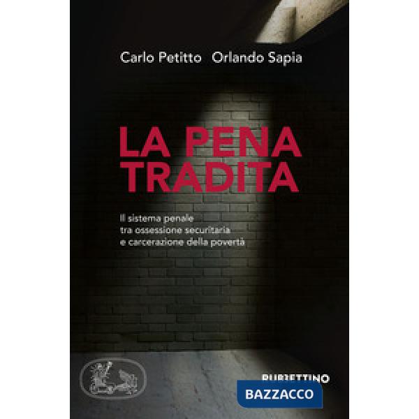 Pena tradita. Il sistema penale tra ossessione securitaria e carcerazione della povertà (La)