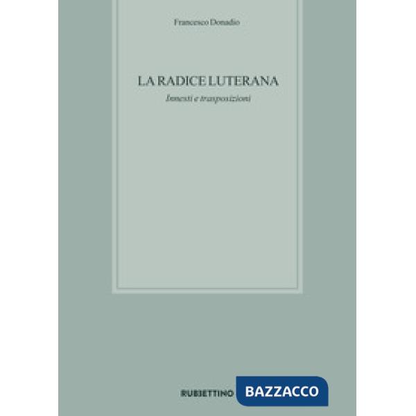 Radice luterana. Innesti e trasposizioni (La)