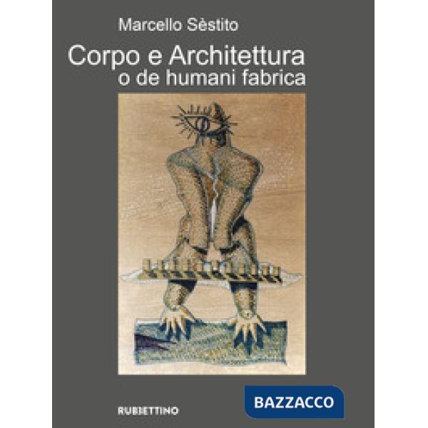 Corpo e architettura o de humani fabrica. Ediz. a colori