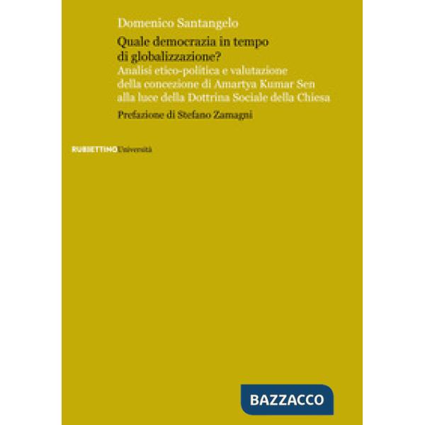 Quale democrazia in tempo di globalizzazione? Analisi etico-poliica e valutazione della concezione di Amartya Kumar Sen alla luc