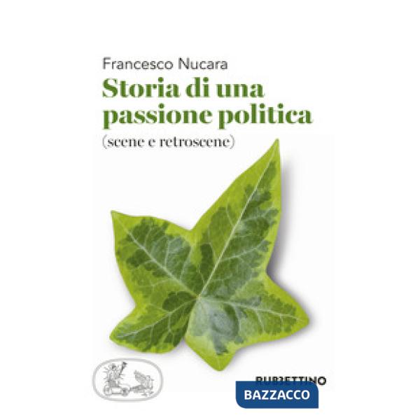 Storia di una passione politica (scene e retroscene)