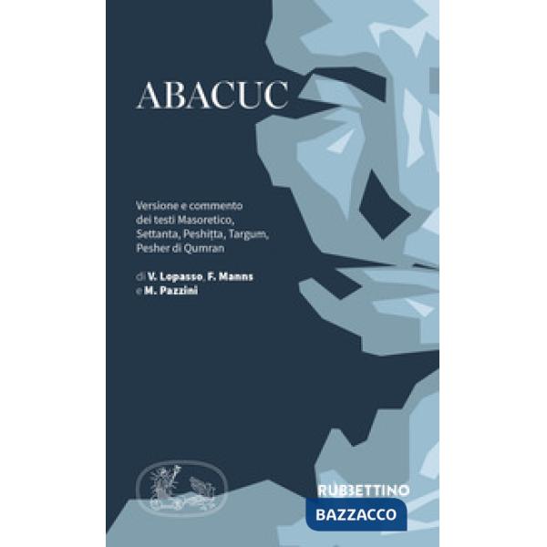 Abacuc. Versione e commento dei testi Masoretico, Settanta, Peshitta, Targum, Pesher di Qumran