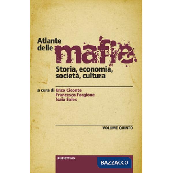 Atlante delle mafie. Storia, economia, società, cultura. Vol. 5