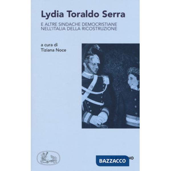 Lydia Toraldo Serra e altre sindache democristiane nell'Italia della ricostruzio