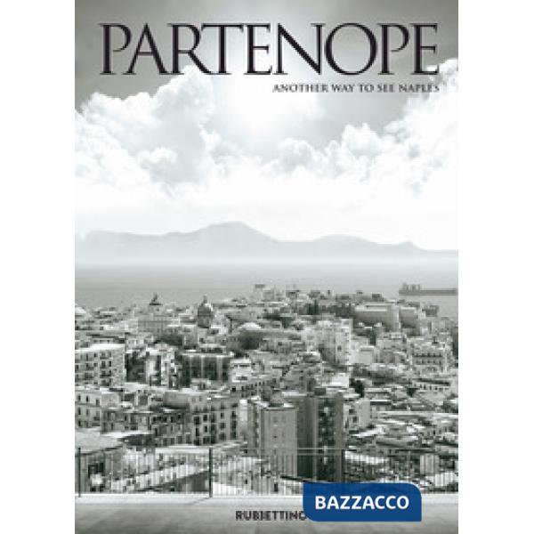 Partenope. Another way to see Naples. Ediz. italiana e inglese