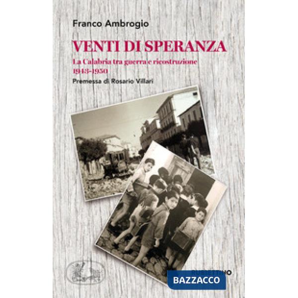 Venti di speranza. La Calabria tra guerra e ricostruzione (1943-1950)