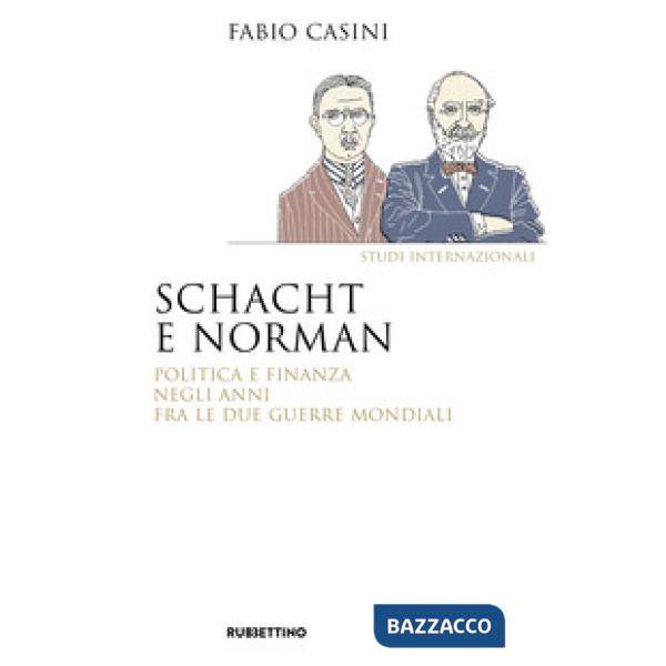 Schacht e Norman. Politica e finanza negli anni fra le due guerre mondiali