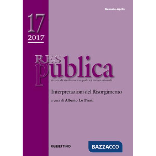 Res publica (2017). Vol. 17: Interpretazioni del Risorgimento (Gennaio-Aprile)