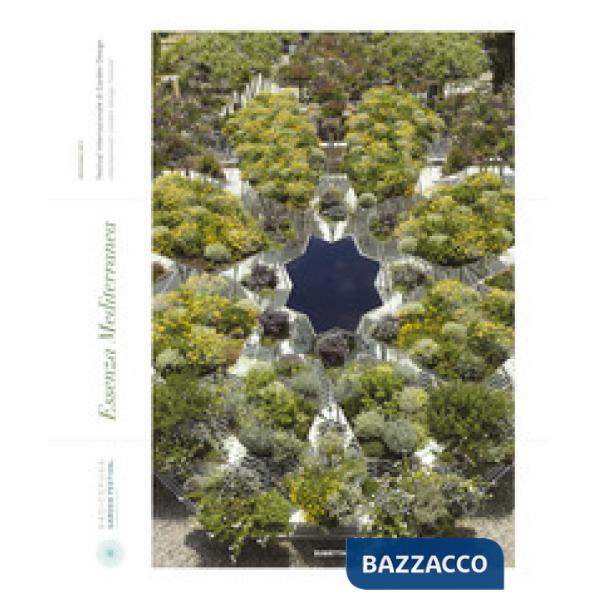 Essenza mediterranea. Festival internazionale di garden design 2017. Ediz. itali